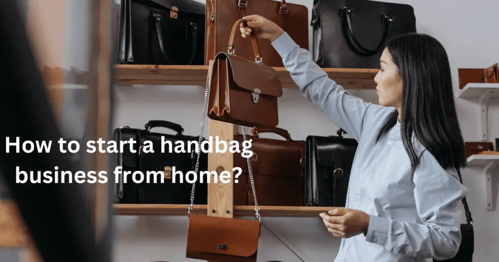 how to start a handbag business from home?
