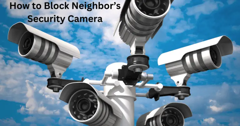 How to Block Neighbor’s Security Camera