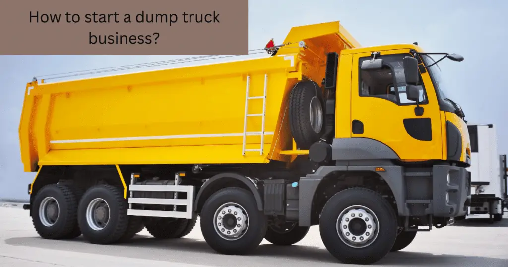 How to start a dump truck business?